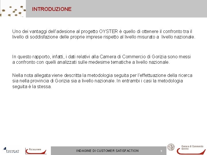INTRODUZIONE Uno dei vantaggi dell’adesione al progetto OYSTER è quello di ottenere il confronto INTRODUZIONE Uno dei vantaggi dell’adesione al progetto OYSTER è quello di ottenere il confronto