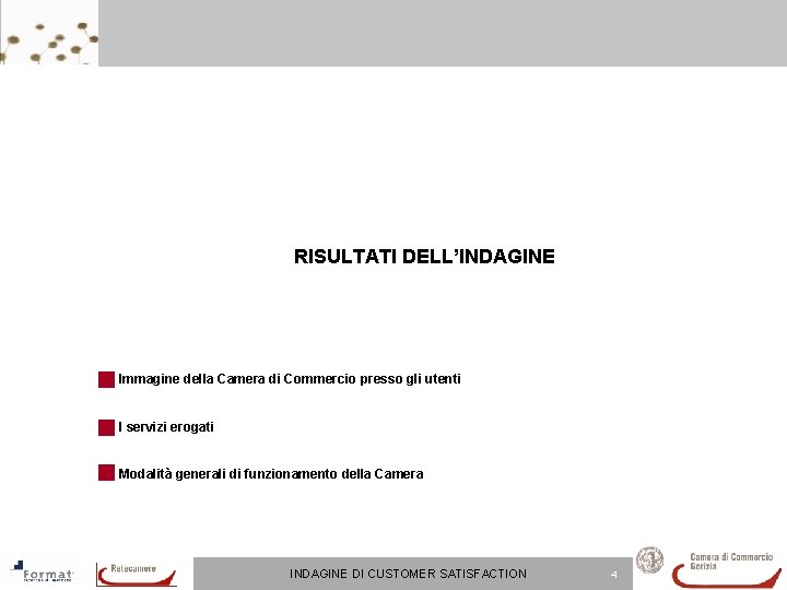 RISULTATI DELL’INDAGINE Immagine della Camera di Commercio presso gli utenti I servizi erogati Modalità RISULTATI DELL’INDAGINE Immagine della Camera di Commercio presso gli utenti I servizi erogati Modalità