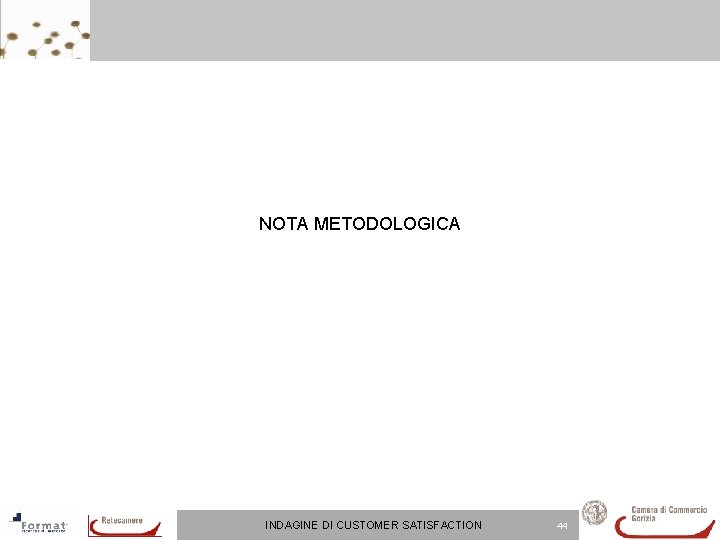 NOTA METODOLOGICA INDAGINE DI CUSTOMER SATISFACTION 44 NOTA METODOLOGICA INDAGINE DI CUSTOMER SATISFACTION 44