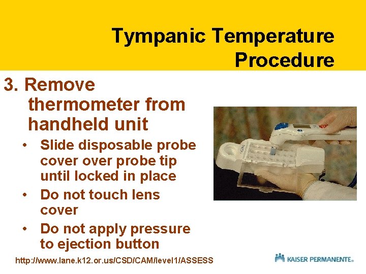 Tympanic Temperature Procedure 3. Remove thermometer from handheld unit • Slide disposable probe cover Tympanic Temperature Procedure 3. Remove thermometer from handheld unit • Slide disposable probe cover