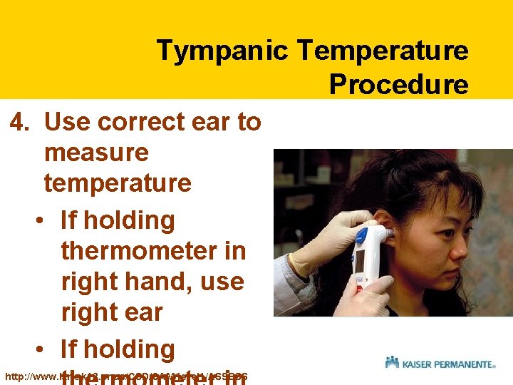 Tympanic Temperature Procedure 4. Use correct ear to measure temperature • If holding thermometer Tympanic Temperature Procedure 4. Use correct ear to measure temperature • If holding thermometer