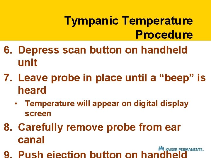 Tympanic Temperature Procedure 6. Depress scan button on handheld unit 7. Leave probe in Tympanic Temperature Procedure 6. Depress scan button on handheld unit 7. Leave probe in
