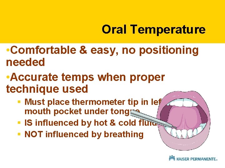 Oral Temperature • Comfortable & easy, no positioning needed • Accurate temps when proper Oral Temperature • Comfortable & easy, no positioning needed • Accurate temps when proper