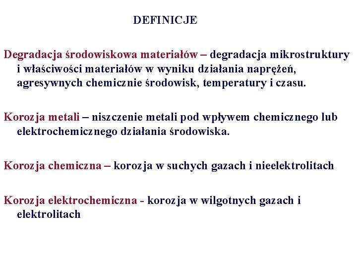 DEFINICJE Degradacja środowiskowa materiałów – degradacja mikrostruktury i właściwości materiałów w wyniku działania naprężeń,