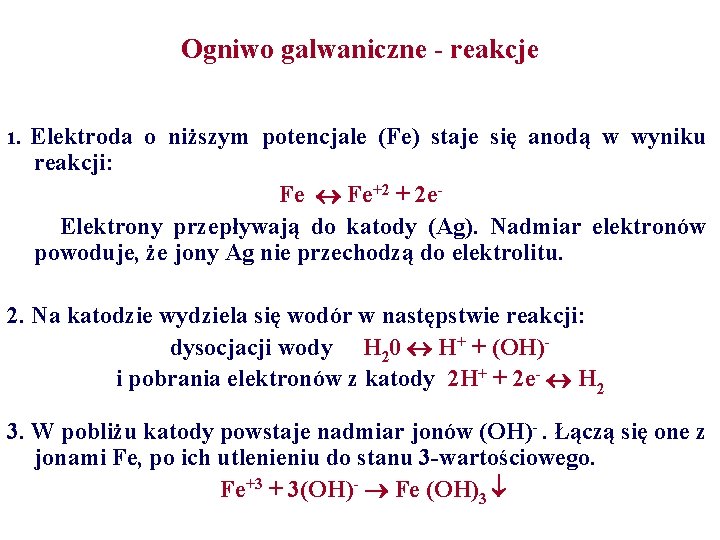 Ogniwo galwaniczne - reakcje 1. Elektroda o niższym potencjale (Fe) staje się anodą w