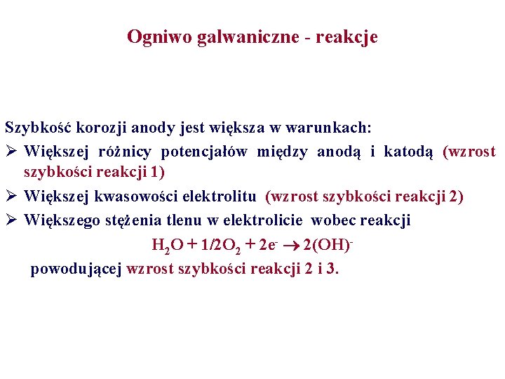 Ogniwo galwaniczne - reakcje Szybkość korozji anody jest większa w warunkach: Ø Większej różnicy