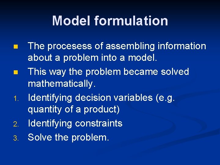 Model formulation n n 1. 2. 3. The procesess of assembling information about a