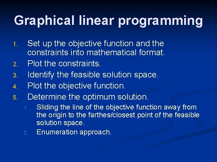 Graphical linear programming 1. 2. 3. 4. 5. Set up the objective function and