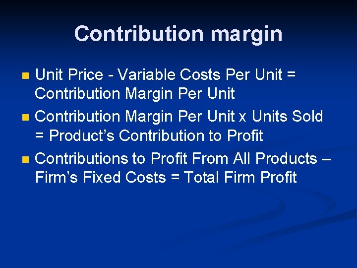 Contribution margin n Unit Price - Variable Costs Per Unit = Contribution Margin Per
