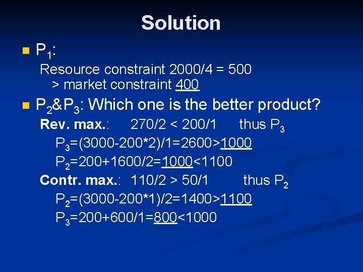 Solution n P 1: Resource constraint 2000/4 = 500 > market constraint 400 n