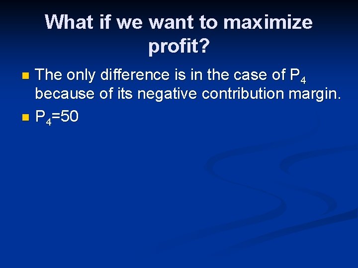 What if we want to maximize profit? The only difference is in the case