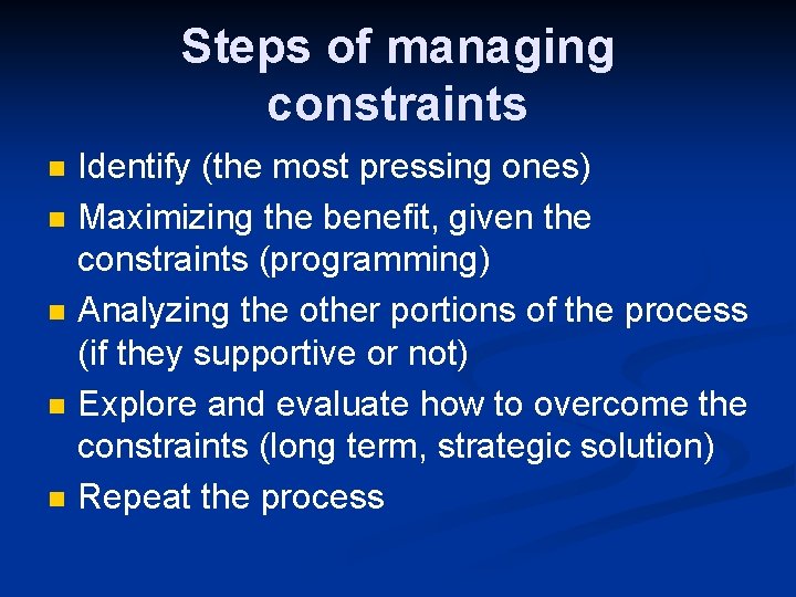 Steps of managing constraints n n n Identify (the most pressing ones) Maximizing the