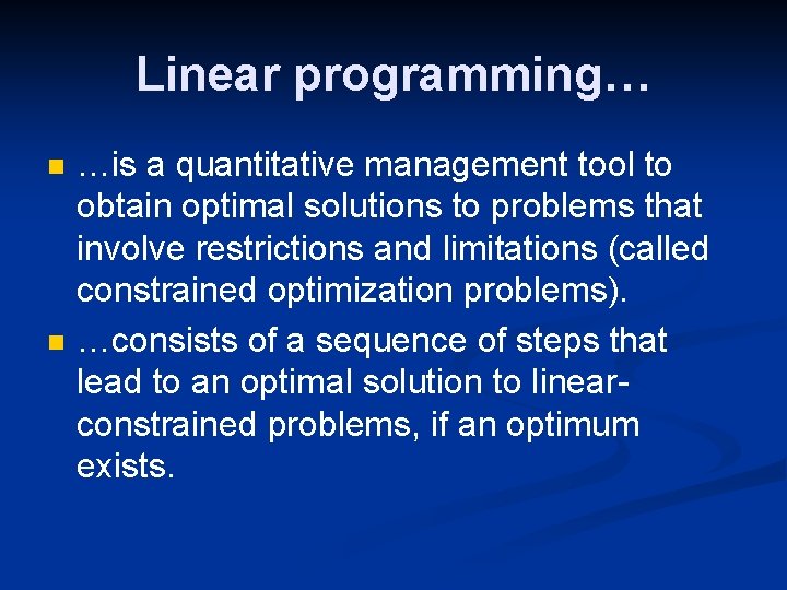 Linear programming… n n …is a quantitative management tool to obtain optimal solutions to