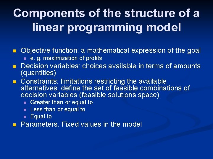 Components of the structure of a linear programming model n Objective function: a mathematical