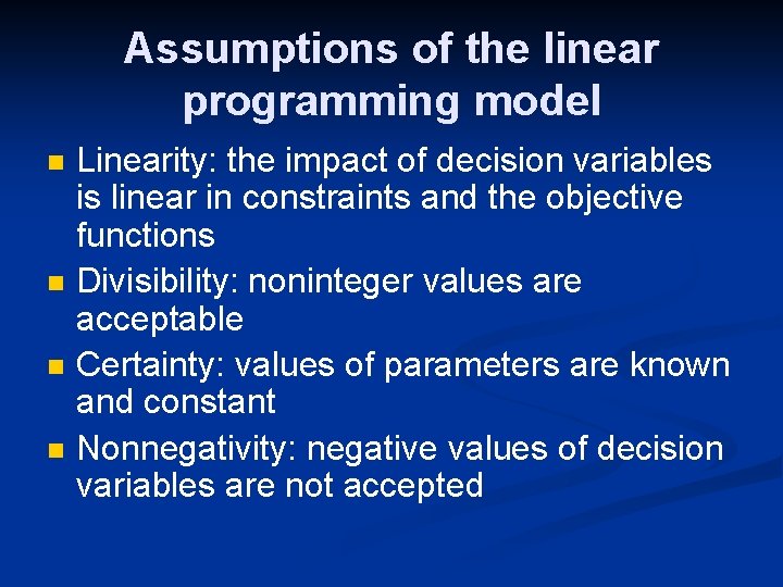 Assumptions of the linear programming model n n Linearity: the impact of decision variables