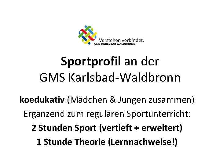 Sportprofil an der GMS Karlsbad-Waldbronn koedukativ (Mädchen & Jungen zusammen) Ergänzend zum regulären Sportunterricht:
