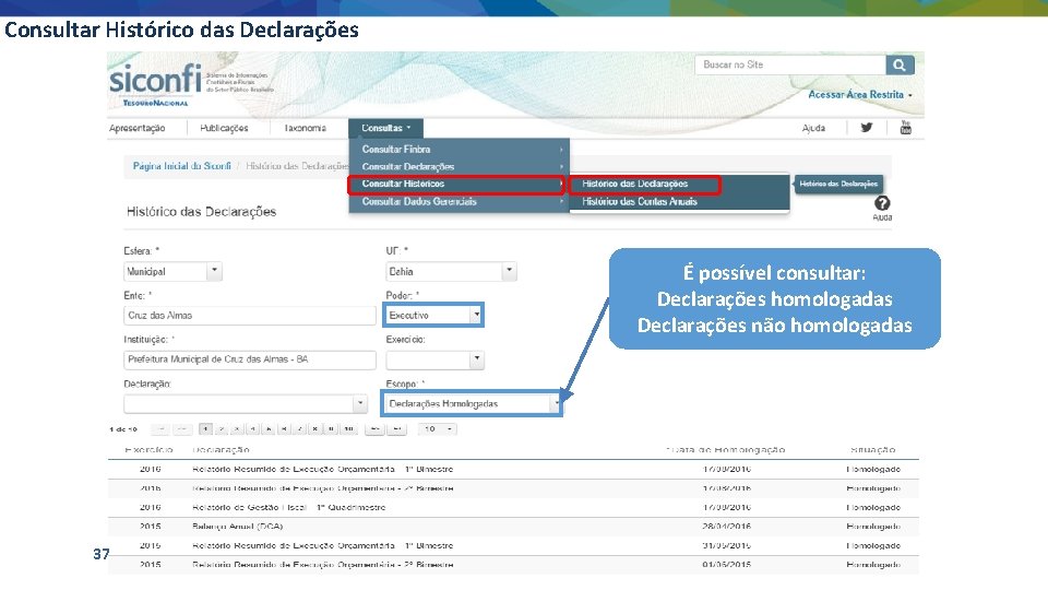 Consultar Histórico das Declarações É possível consultar: Declarações homologadas Declarações não homologadas 37 