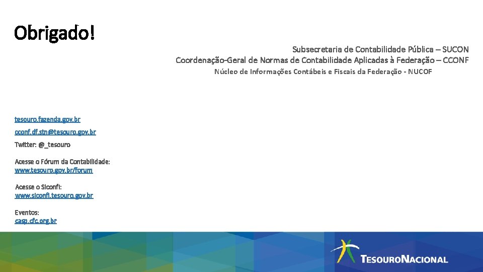 Obrigado! tesouro. fazenda. gov. br cconf. df. stn@tesouro. gov. br Twitter: @_tesouro Acesse o