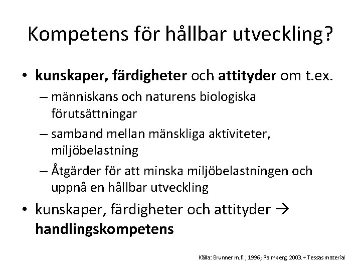 Kompetens för hållbar utveckling? • kunskaper, färdigheter och attityder om t. ex. – människans