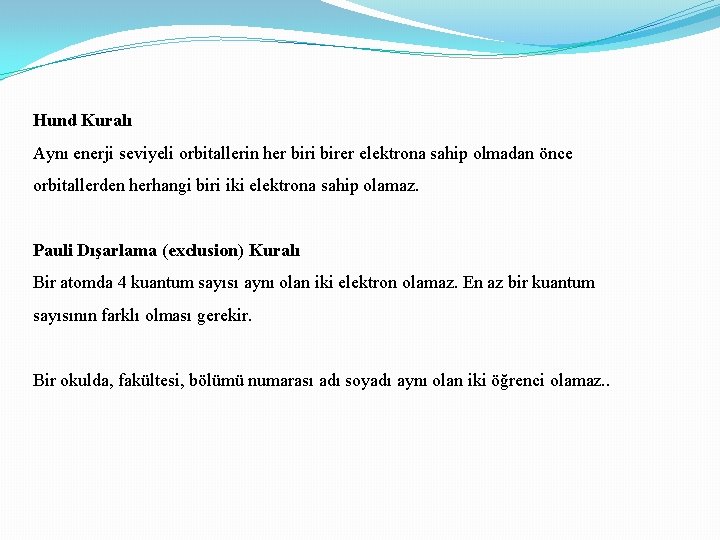Hund Kuralı Aynı enerji seviyeli orbitallerin her biri birer elektrona sahip olmadan önce orbitallerden