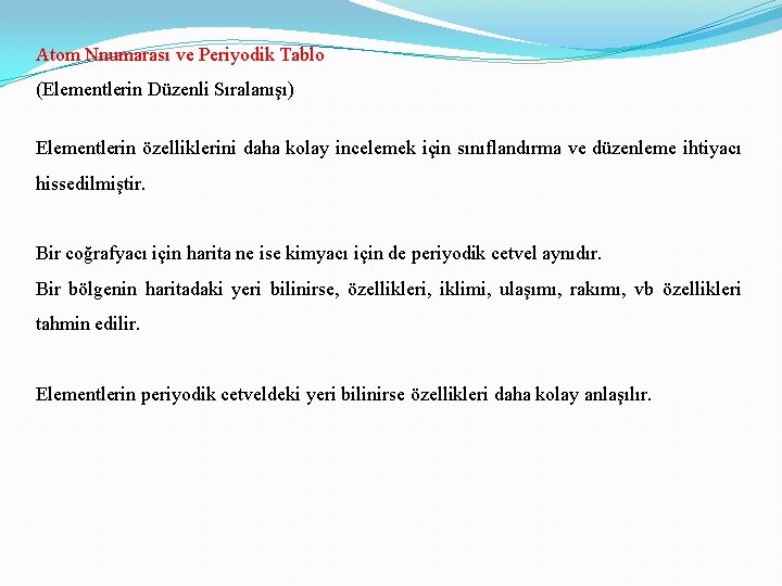 Atom Nnumarası ve Periyodik Tablo (Elementlerin Düzenli Sıralanışı) Elementlerin özelliklerini daha kolay incelemek için