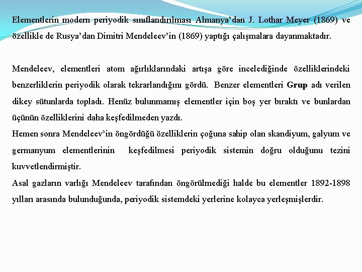 Elementlerin modern periyodik sınıflandırılması Almanya’dan J. Lothar Meyer (1869) ve özellikle de Rusya’dan Dimitri
