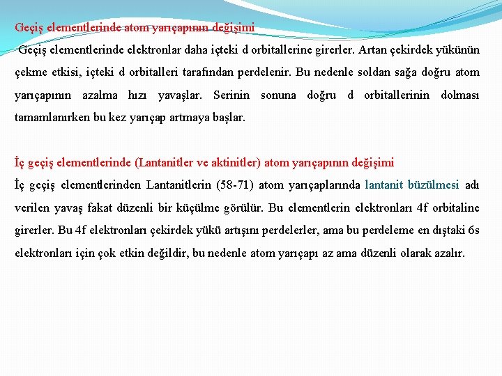 Geçiş elementlerinde atom yarıçapının değişimi Geçiş elementlerinde elektronlar daha içteki d orbitallerine girerler. Artan