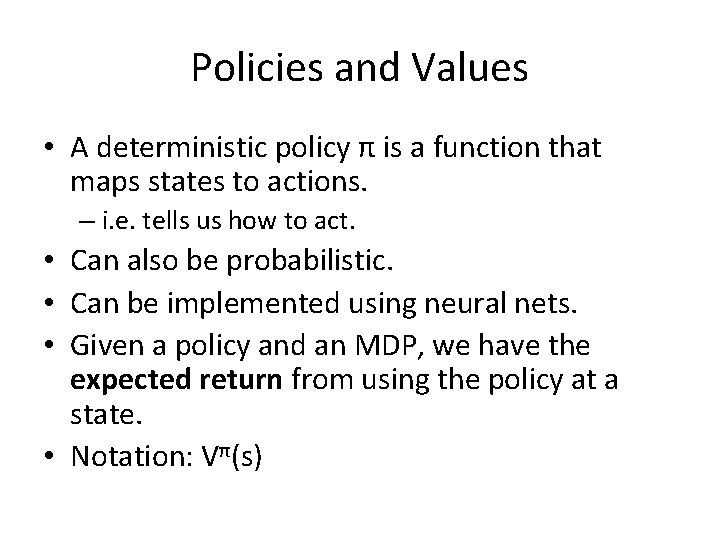 Policies and Values • A deterministic policy π is a function that maps states Policies and Values • A deterministic policy π is a function that maps states