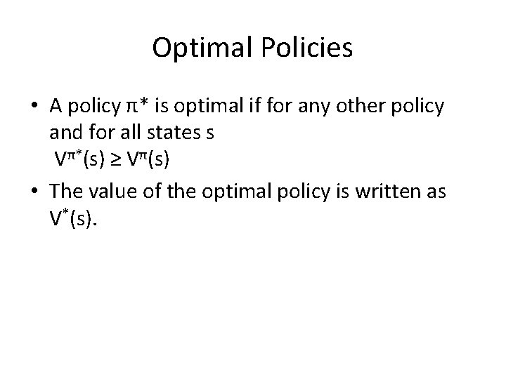 Optimal Policies • A policy π* is optimal if for any other policy and Optimal Policies • A policy π* is optimal if for any other policy and