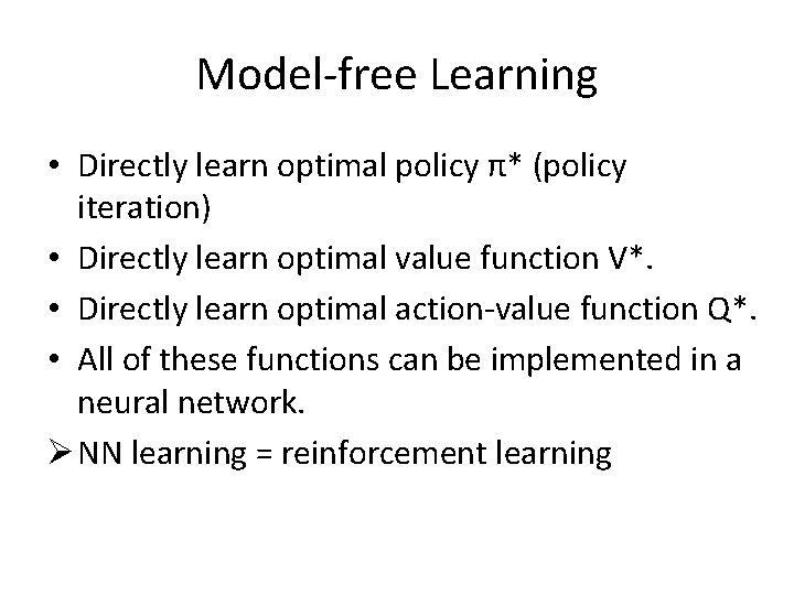 Model-free Learning • Directly learn optimal policy π* (policy iteration) • Directly learn optimal Model-free Learning • Directly learn optimal policy π* (policy iteration) • Directly learn optimal
