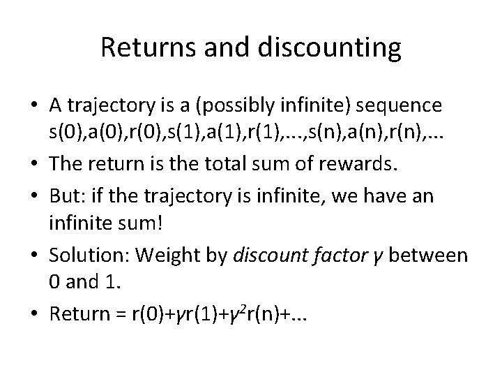 Returns and discounting • A trajectory is a (possibly infinite) sequence s(0), a(0), r(0), Returns and discounting • A trajectory is a (possibly infinite) sequence s(0), a(0), r(0),