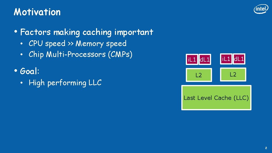 Motivation • Factors making caching important • CPU speed >> Memory speed • Chip