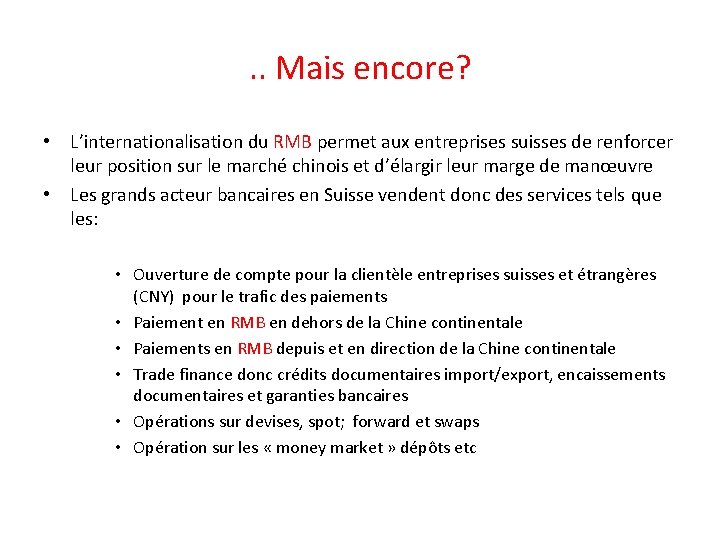 . . Mais encore? • L’internationalisation du RMB permet aux entreprises suisses de renforcer