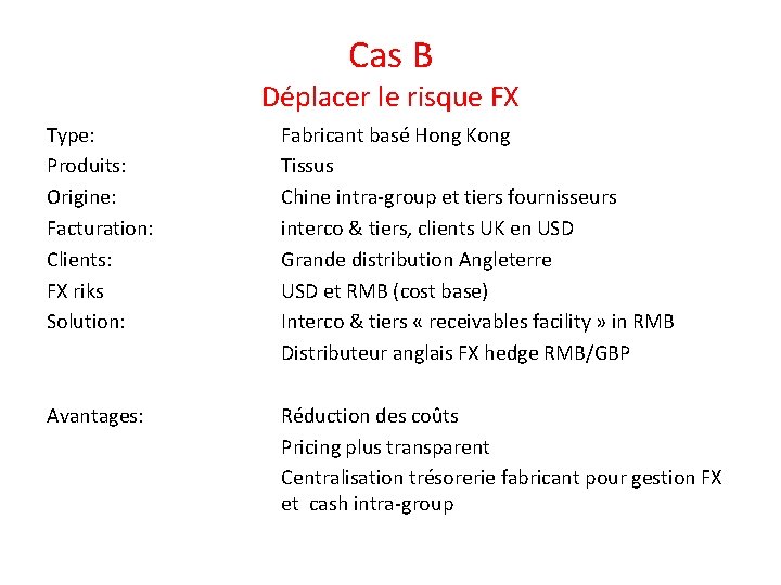 Cas B Déplacer le risque FX Type: Produits: Origine: Facturation: Clients: FX riks Solution: Cas B Déplacer le risque FX Type: Produits: Origine: Facturation: Clients: FX riks Solution: