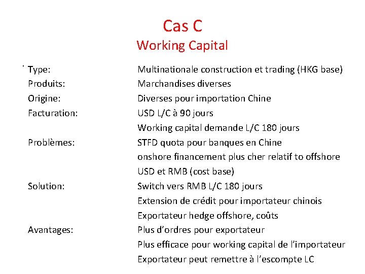 Cas C Working Capital . Type: Produits: Origine: Facturation: Problèmes: Solution: Avantages: Multinationale construction Cas C Working Capital . Type: Produits: Origine: Facturation: Problèmes: Solution: Avantages: Multinationale construction