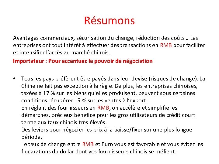 Résumons Avantages commerciaux, sécurisation du change, réduction des coûts… Les entreprises ont tout intérêt Résumons Avantages commerciaux, sécurisation du change, réduction des coûts… Les entreprises ont tout intérêt