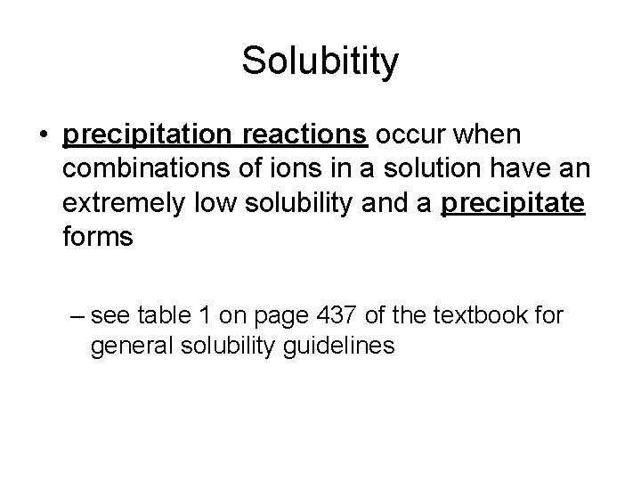 Solubitity • precipitation reactions occur when combinations of ions in a solution have an
