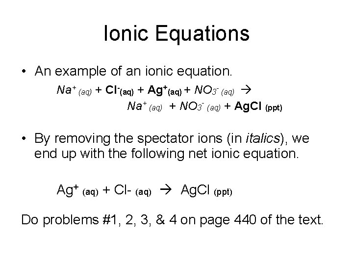 Ionic Equations • An example of an ionic equation. Na+ (aq) + Cl-(aq) +