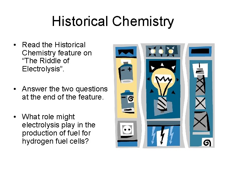 Historical Chemistry • Read the Historical Chemistry feature on “The Riddle of Electrolysis”. •