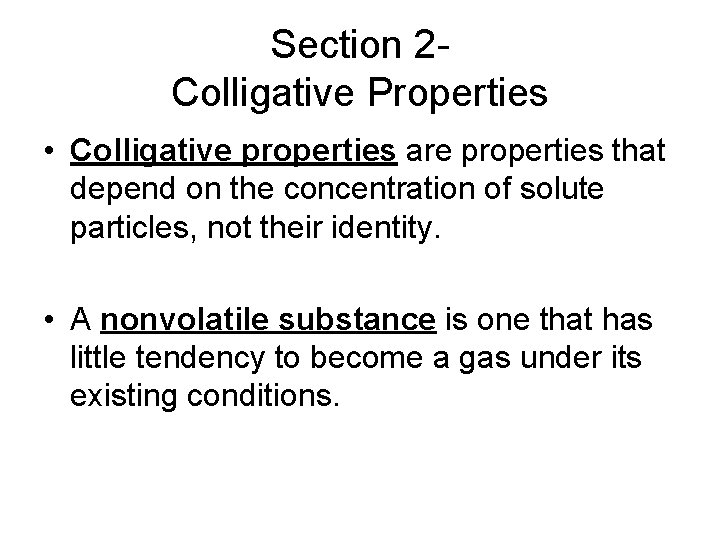 Section 2 Colligative Properties • Colligative properties are properties that depend on the concentration