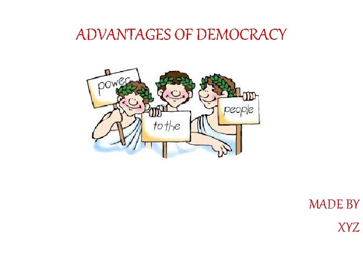 ADVANTAGES OF DEMOCRACY MADE BY XYZ 