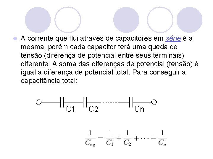 l A corrente que flui através de capacitores em série é a mesma, porém