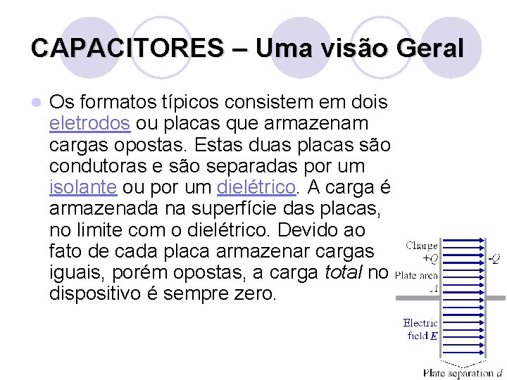 CAPACITORES – Uma visão Geral l Os formatos típicos consistem em dois eletrodos ou