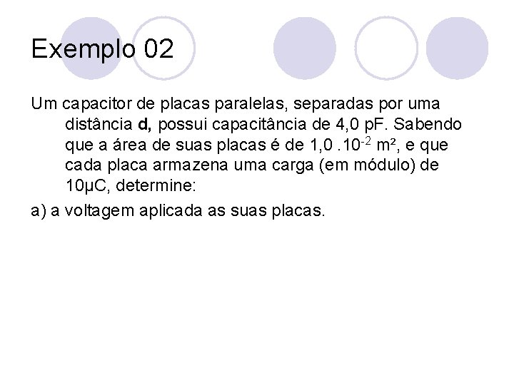 Exemplo 02 Um capacitor de placas paralelas, separadas por uma distância d, possui capacitância