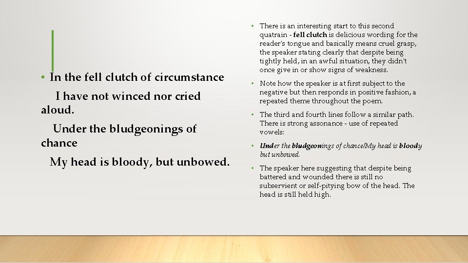  • In the fell clutch of circumstance I have not winced nor cried