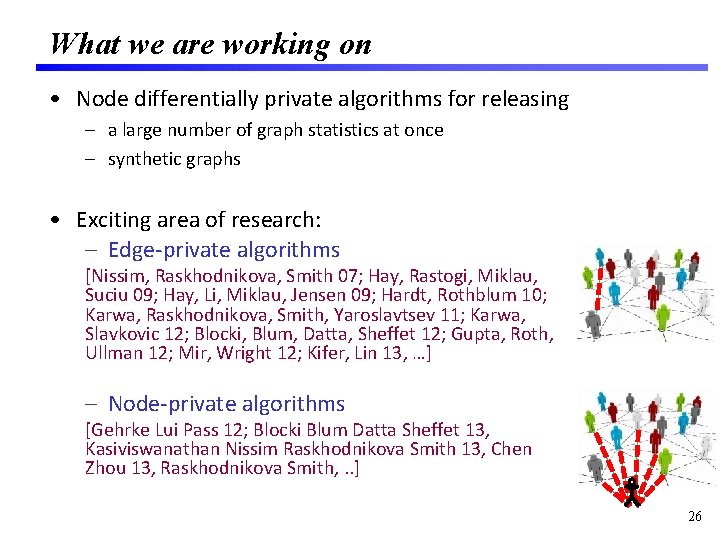 What we are working on • Node differentially private algorithms for releasing – a