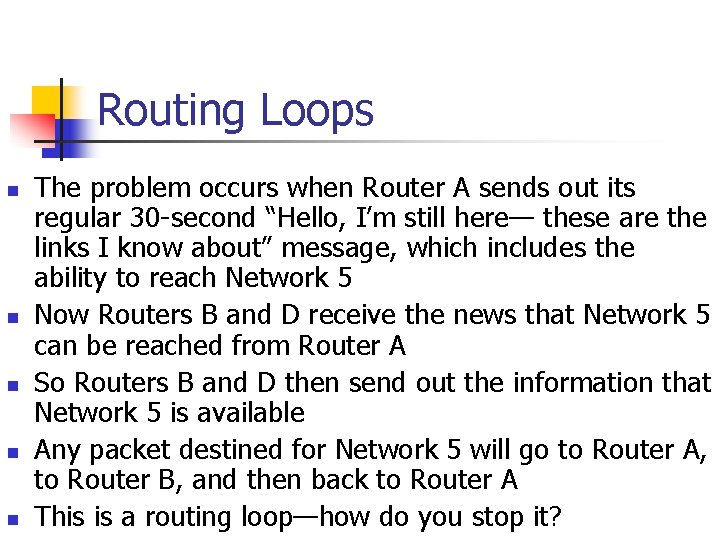 Routing Loops n n n The problem occurs when Router A sends out its