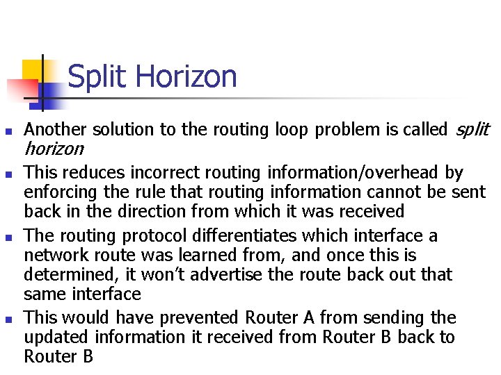 Split Horizon n n Another solution to the routing loop problem is called split