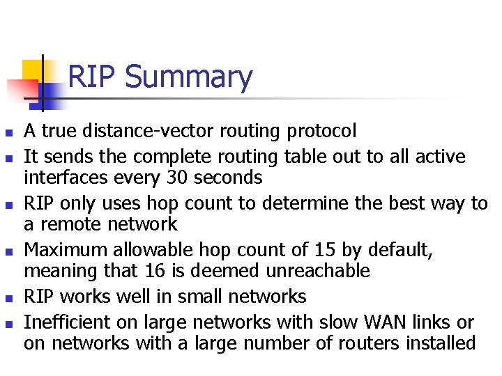 RIP Summary n n n A true distance-vector routing protocol It sends the complete