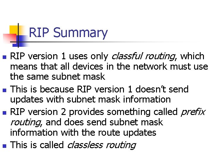 RIP Summary n n RIP version 1 uses only classful routing, which means that